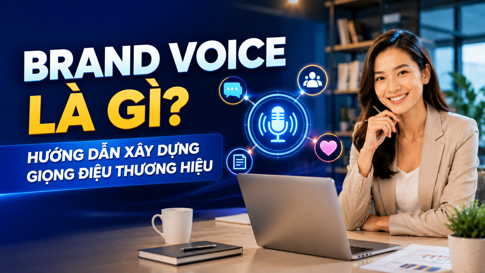 Brand Voice là gì? Hướng dẫn xây dựng giọng điệu thương hiệu