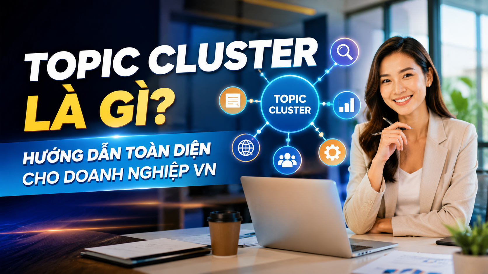 Topic Cluster là gì Hướng dẫn toàn diện cho doanh nghiệp VN