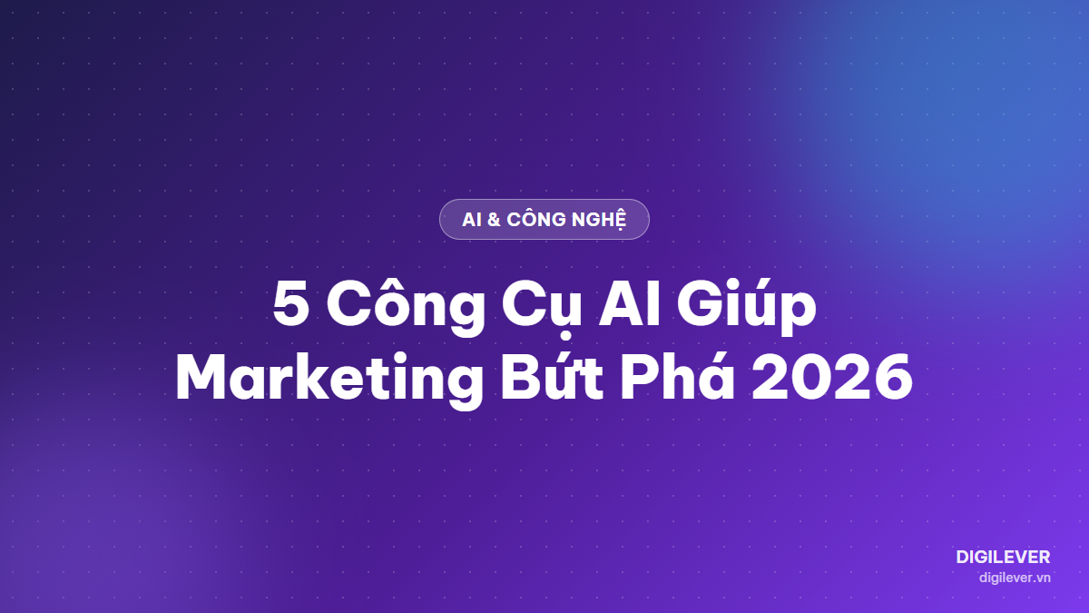 Top 5 công cụ AI cho marketing tốt nhất 2026