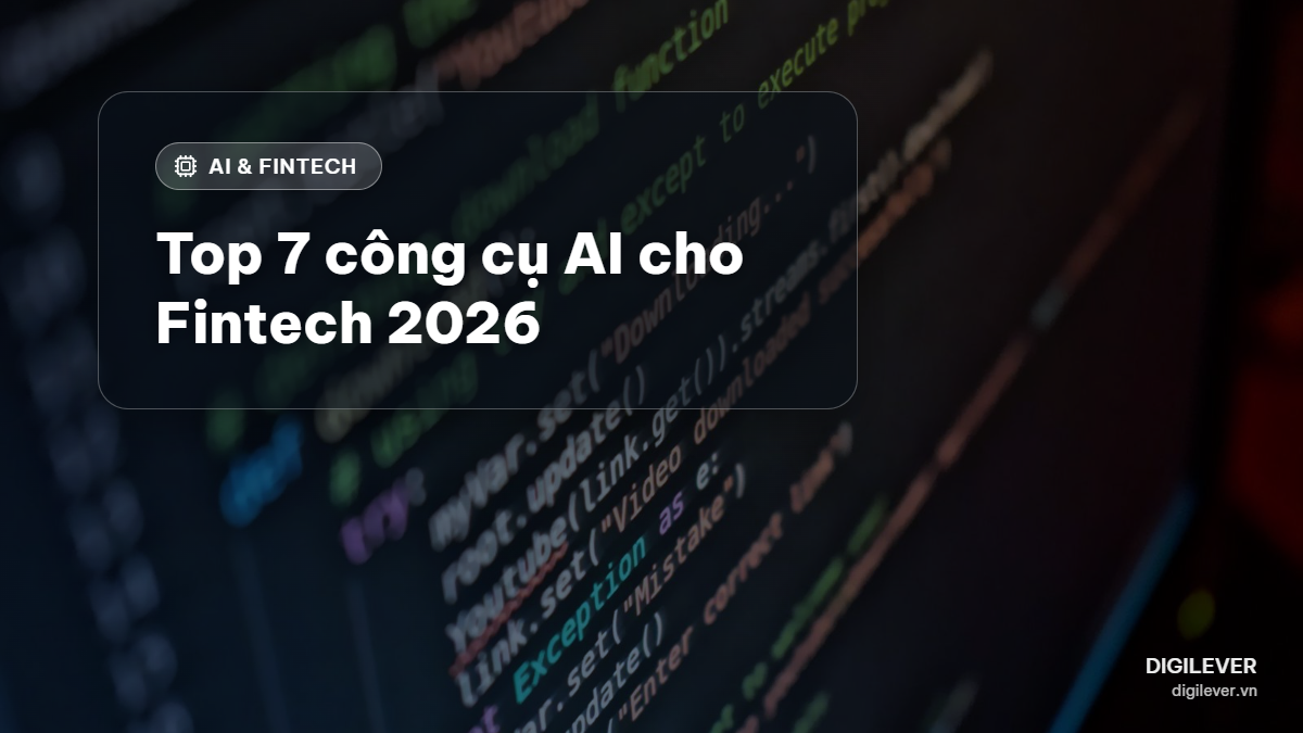 Top 7 công cụ AI cho Fintech tốt nhất 2026