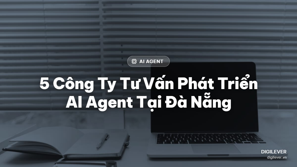 Top 5 công ty tư vấn, phát triển AI Agent uy tín ở Đà Nẵng