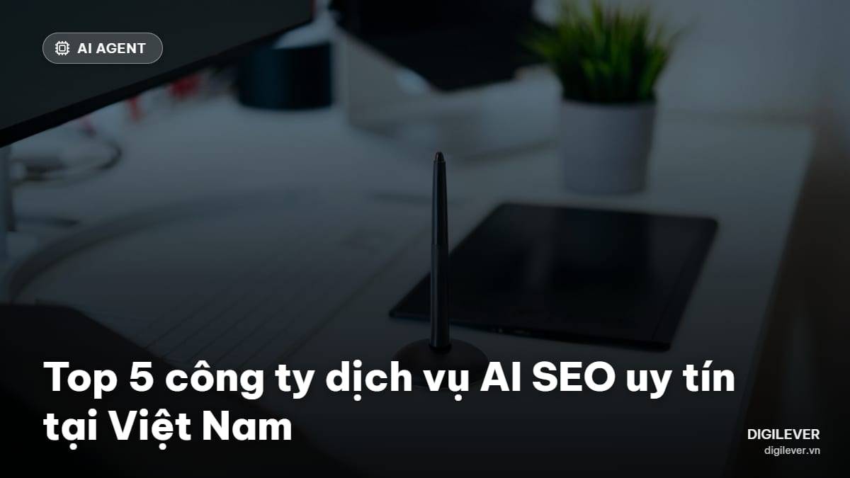 Top 5 công ty dịch vụ AI SEO uy tín ở Việt Nam